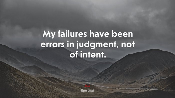 My failures have been errors in judgment, not of intent. | Ulysses S. Grant quote