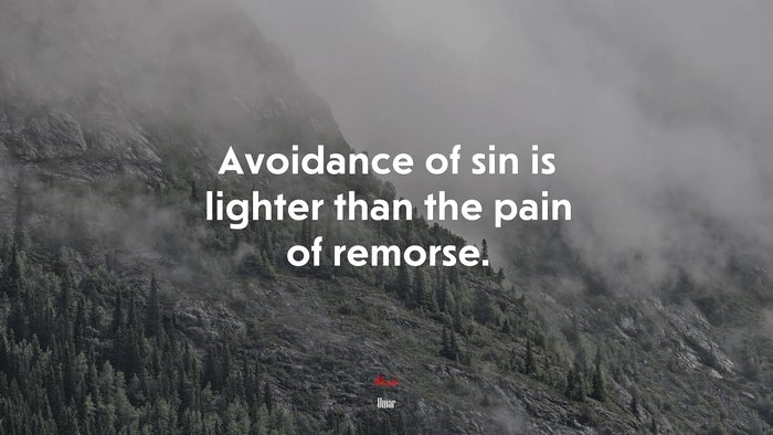 Avoidance of sin is lighter than the pain of remorse. | Umar quote