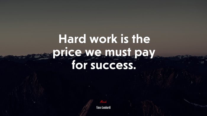 Hard work is the price we must pay for success. | Vince Lombardi quote