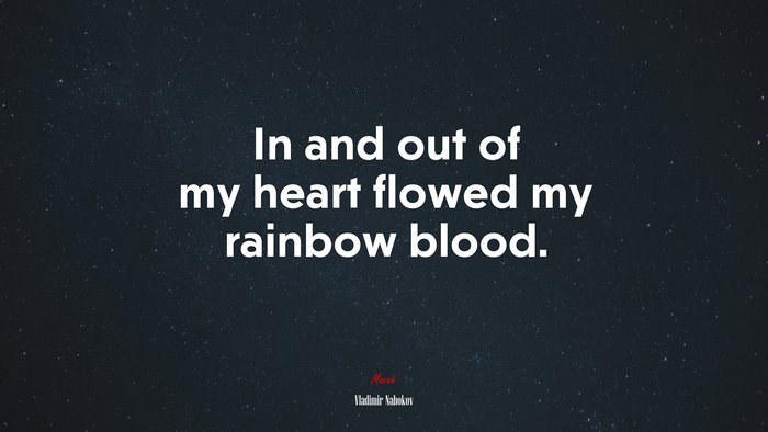 In and out of my heart flowed my rainbow blood. | Vladimir Nabokov quote