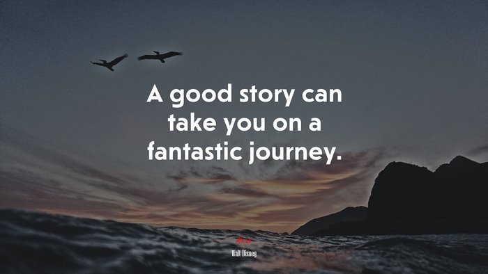A good story can take you on a fantastic journey. | Walt Disney quote
