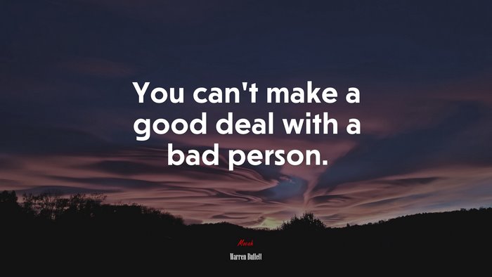 You can’t make a good deal with a bad person. | Warren Buffett quote