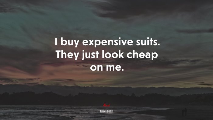 I buy expensive suits. They just look cheap on me. | Warren Buffett quote