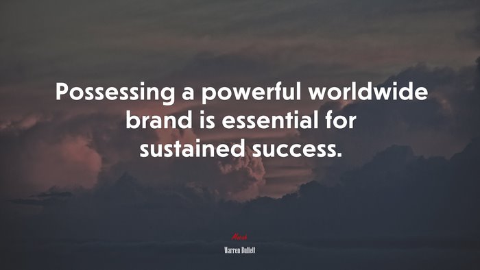 Possessing a powerful worldwide brand is essential for sustained success. | Warren Buffett quote