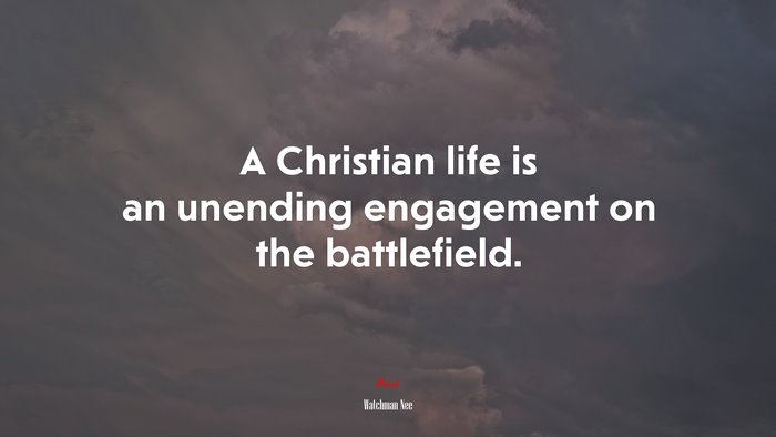 A Christian life is an unending engagement on the battlefield. | Watchman Nee quote