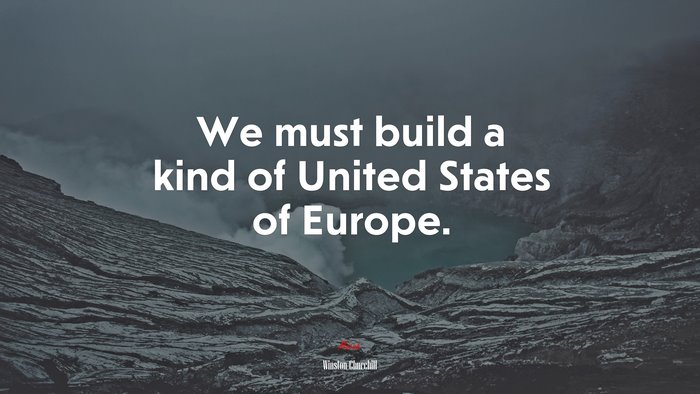 We must build a kind of United States of Europe. | Winston Churchill quote