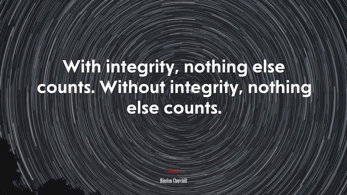 With integrity, nothing else counts. Without integrity, nothing else counts. | Winston Churchill quote