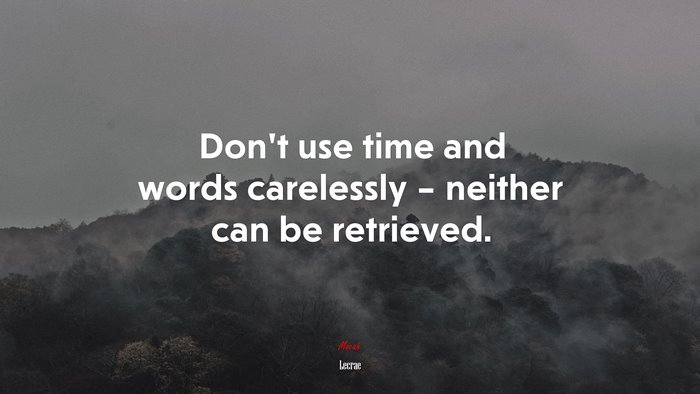 Don’t use time and words carelessly – neither can be retrieved. | Lecrae quote