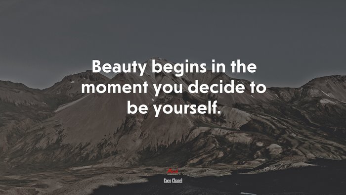 Beauty begins in the moment you decide to be yourself. | Coco Chanel quote