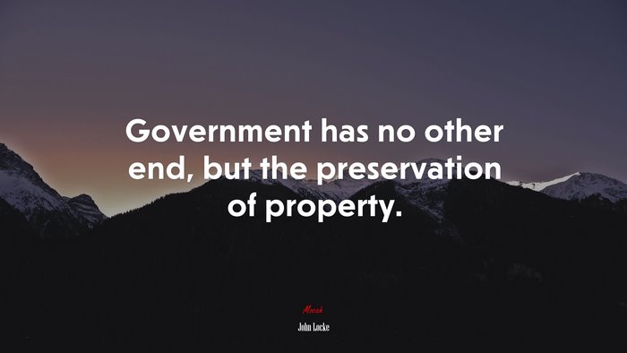 Government has no other end, but the preservation of property. | John Locke quote
