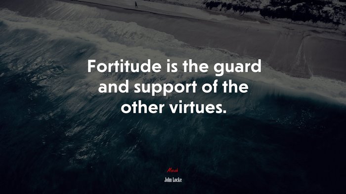 Fortitude is the guard and support of the other virtues. | John Locke quote