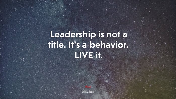 Leadership is not a title. It’s a behavior. LIVE it. | Robin S. Sharma quote
