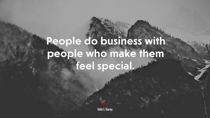 People do business with people who make them feel special. | Robin S. Sharma quote