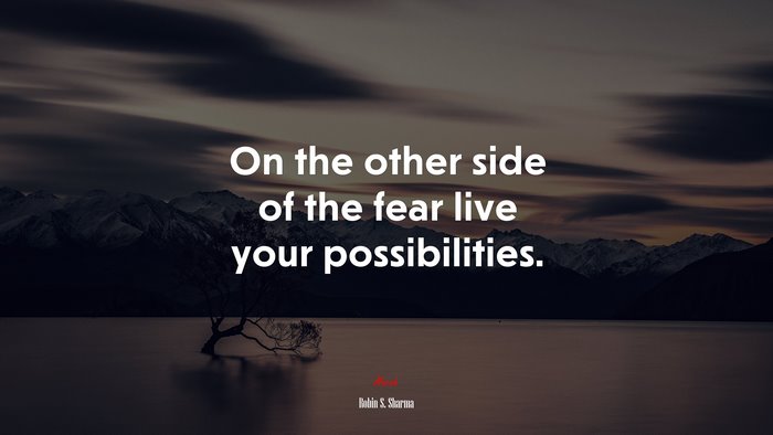 On the other side of the fear live your possibilities. | Robin S. Sharma quote