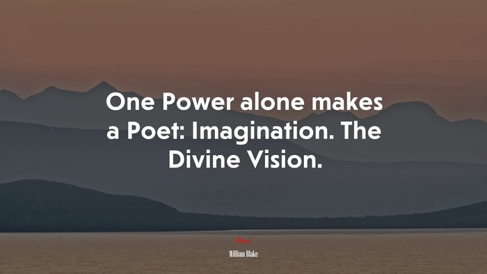 One Power alone makes a Poet: Imagination. The Divine Vision. | William Blake quote