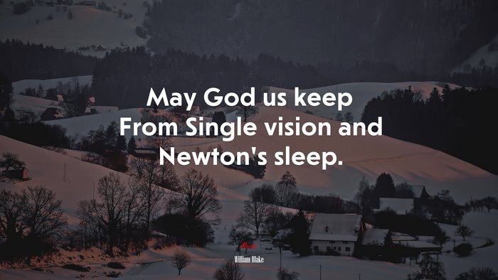 May God us keep From Single vision and Newton’s sleep. | William Blake quote