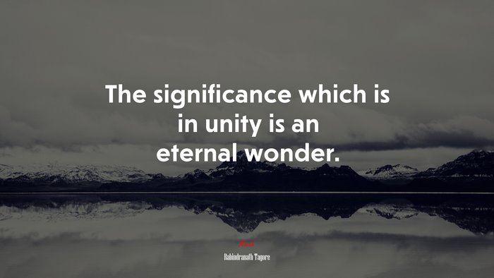 The significance which is in unity is an eternal wonder. | Rabindranath Tagore quote