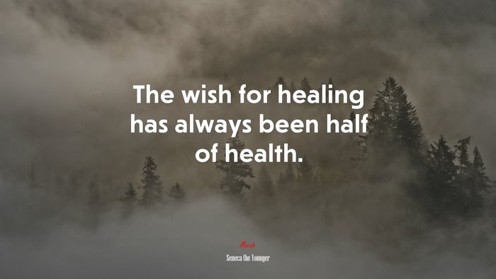 The wish for healing has always been half of health. | Seneca the Younger quote