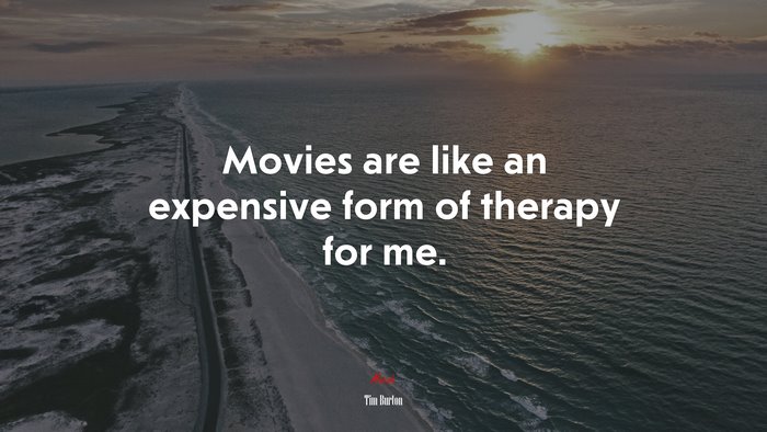 Movies are like an expensive form of therapy for me. | Tim Burton quote