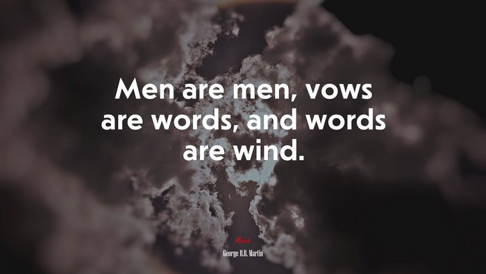 Men are men, vows are words, and words are wind. | George R.R. Martin quote