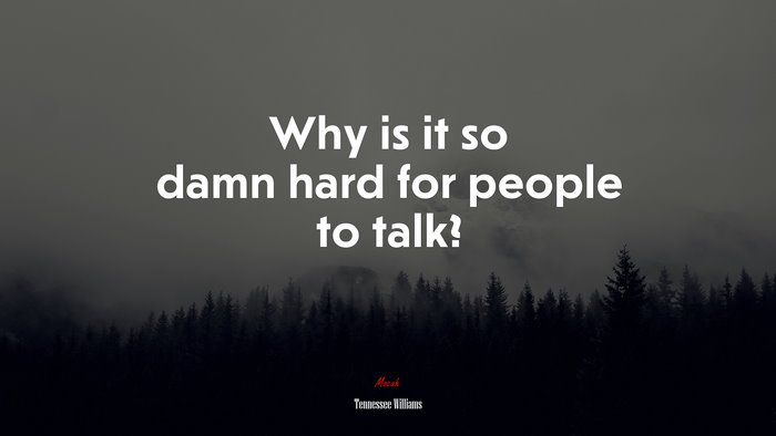 Why is it so damn hard for people to talk? | Tennessee Williams quote