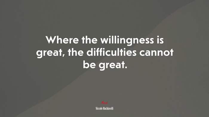 Where The Willingness Is Great, The Difficulties Cannot Be Great ...