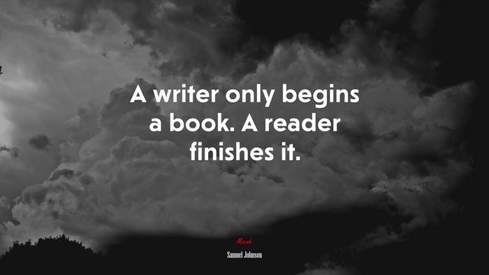 A writer only begins a book. A reader finishes it. | Samuel Johnson quote