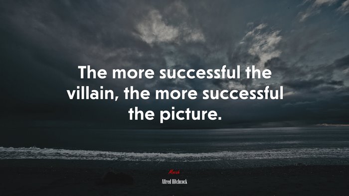 The more successful the villain, the more successful the picture. | Alfred Hitchcock quote
