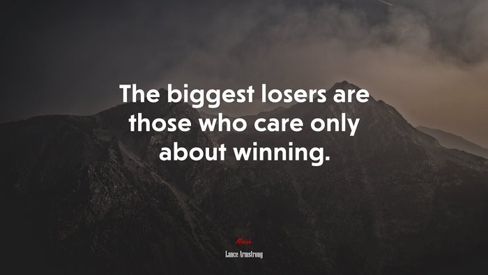 The biggest losers are those who care only about winning. | Lance Armstrong quote