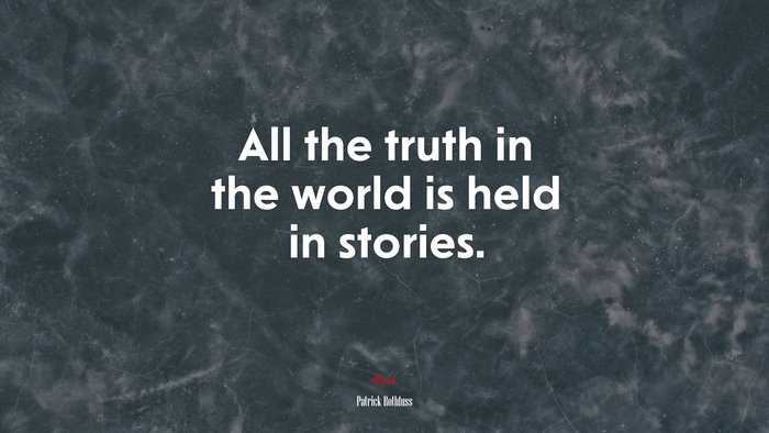 All the truth in the world is held in stories. | Patrick Rothfuss quote