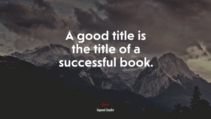 A good title is the title of a successful book. | Raymond Chandler quote