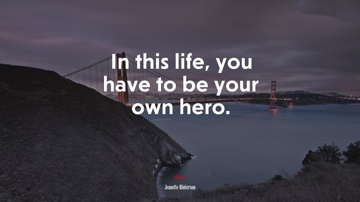 In this life, you have to be your own hero. | Jeanette Winterson quote