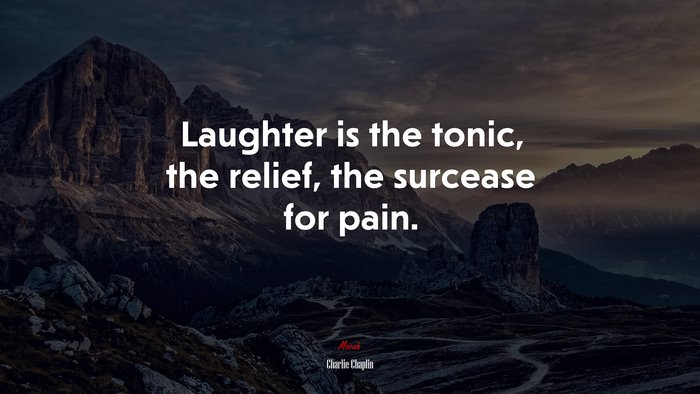 Laughter is the tonic, the relief, the surcease for pain. | Charlie Chaplin quote