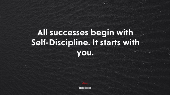 All successes begin with Self-Discipline. It starts with you. | Dwayne Johnson quote