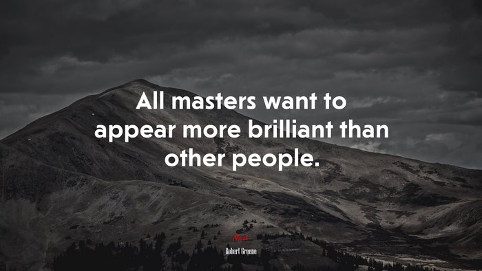 All masters want to appear more brilliant than other people. | Robert Greene quote