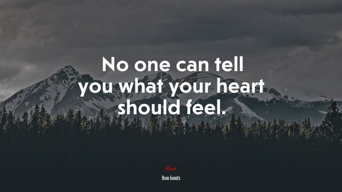 No one can tell you what your heart should feel. | Dean Koontz quote