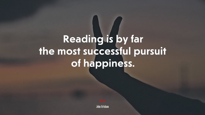 Reading is by far the most successful pursuit of happiness. | John Grisham quote
