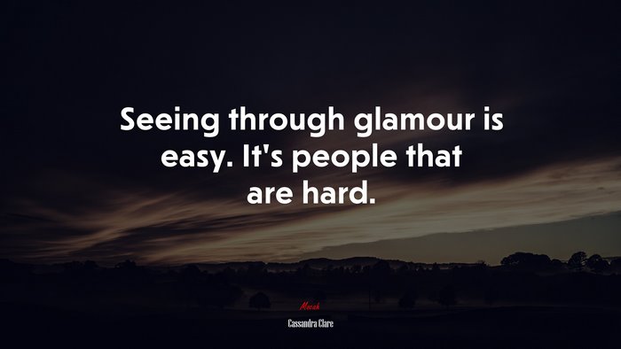 Seeing through glamour is easy. It’s people that are hard. | Cassandra Clare quote