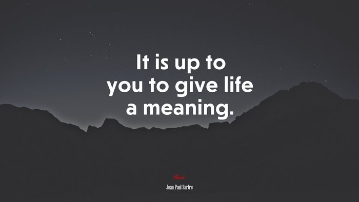 It is up to you to give life a meaning. | Jean-Paul Sartre quote
