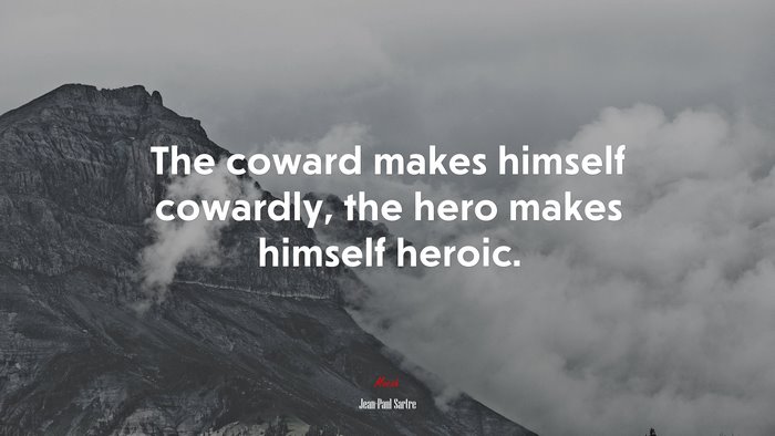 The coward makes himself cowardly, the hero makes himself heroic. | Jean-Paul Sartre quote