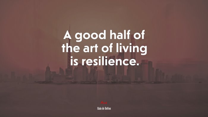 A good half of the art of living is resilience. | Alain de Botton quote