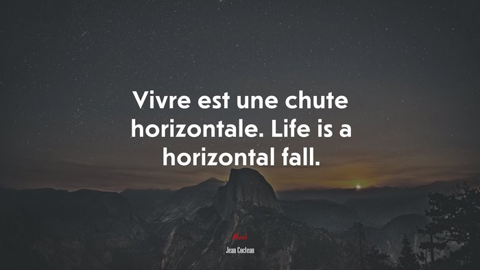 Vivre est une chute horizontale. Life is a horizontal fall. | Jean Cocteau quote