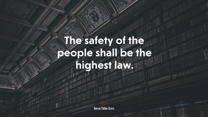 The safety of the people shall be the highest law. | Marcus Tullius Cicero quote