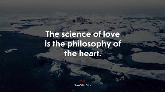 The science of love is the philosophy of the heart. | Marcus Tullius Cicero quote