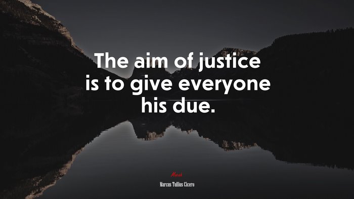 The aim of justice is to give everyone his due. | Marcus Tullius Cicero quote