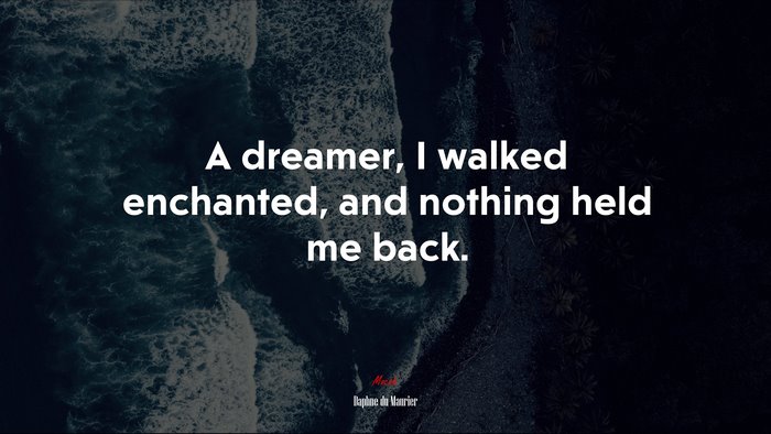 A dreamer, I walked enchanted, and nothing held me back. | Daphne du Maurier quote