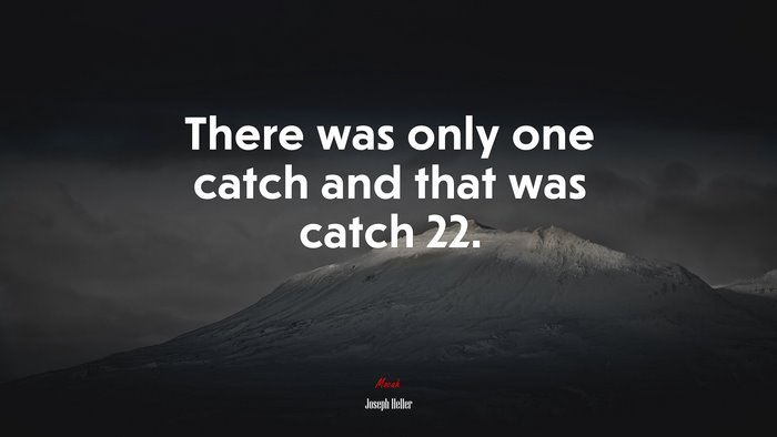 There was only one catch and that was catch 22. | Joseph Heller quote
