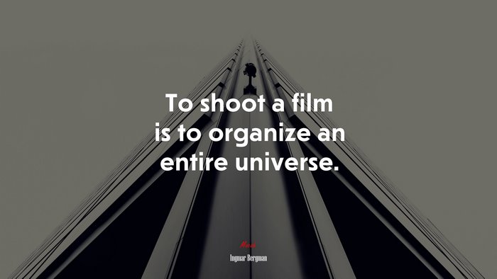 To shoot a film is to organize an entire universe. | Ingmar Bergman quote