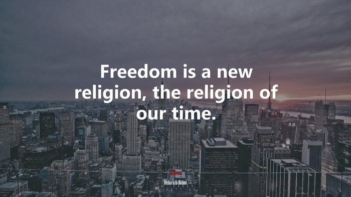 Freedom is a new religion, the religion of our time. | Heinrich Heine quote
