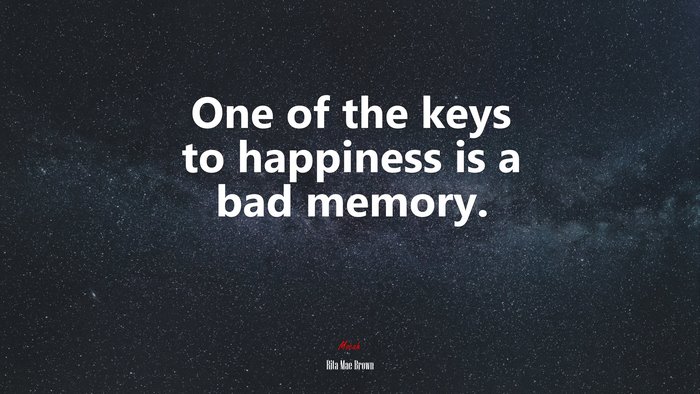 One of the keys to happiness is a bad memory. | Rita Mae Brown quote